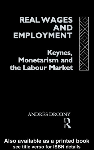 Real Wages and Employment: Keynes, Monetarism and the Labour Market