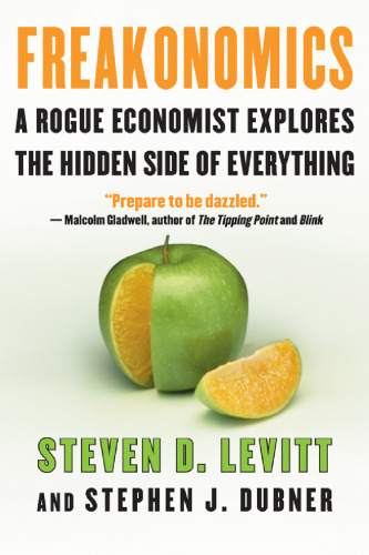 Freakonomics : A Rogue Economist Explores the Hidden Side of Everything