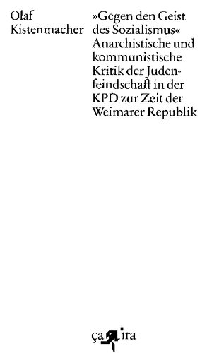 »Gegen den Geist des Sozialismus«: Anarchistische und kommunistische Kritik der Judenfeindschaft in der KPD zur Zeit der Weimarer Republik