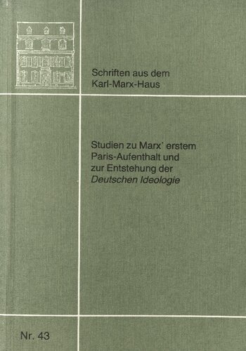 Studien zu Marxʼ erstem Paris-Aufenthalt und zur Entstehung der Deutschen Ideologie