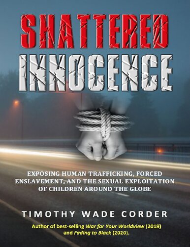 Shattered Innocence: Exposing Human Trafficking, Forced Enslavement and Sexual Exploitation of Children Around the Globe