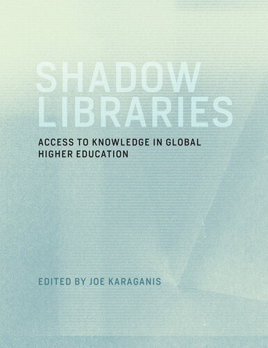 Shadow Libraries : Access to Knowledge in Global Higher Education