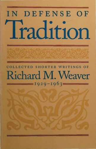 In Defense of Tradition - Collected Shorter Writings of Richard M. Weaver, 1929-1963