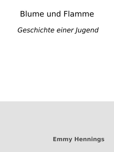 Blume und Flamme : Geschichte einer Jugend