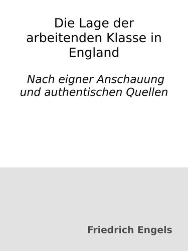 Die Lage der arbeitenden Klasse in England : Nach eigner Anschauung und authentischen Quellen