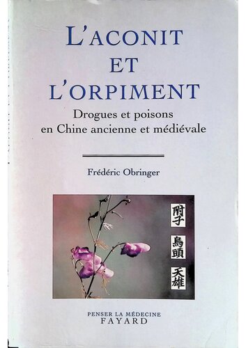 L'Aconit et l'orpiment: Drogues et poisons en Chine ancienne et médiévale