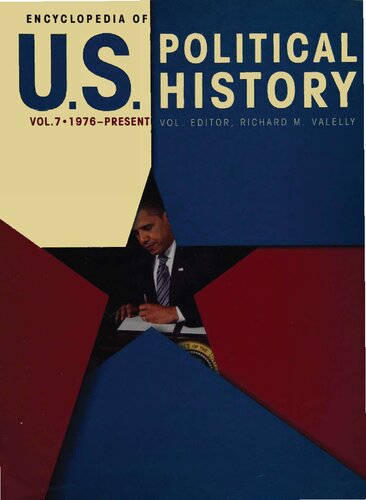 Encyclopedia of US Political History, Vol. 7 - Clash of Conservatism and Liberalism, 1976 to Present