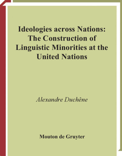 Ideologies across Nations: The Construction of Linguistic Minorities at the United Nations (Language, Power and Social Process)