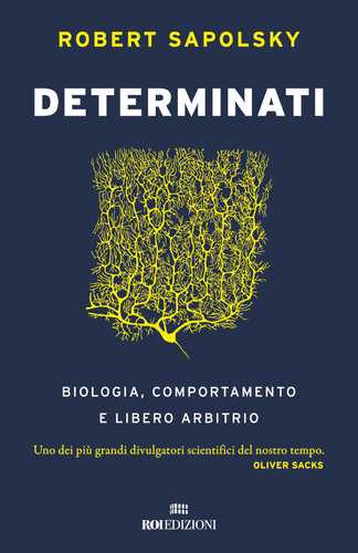 Determinati. Biologia, comportamento e libero arbitrio