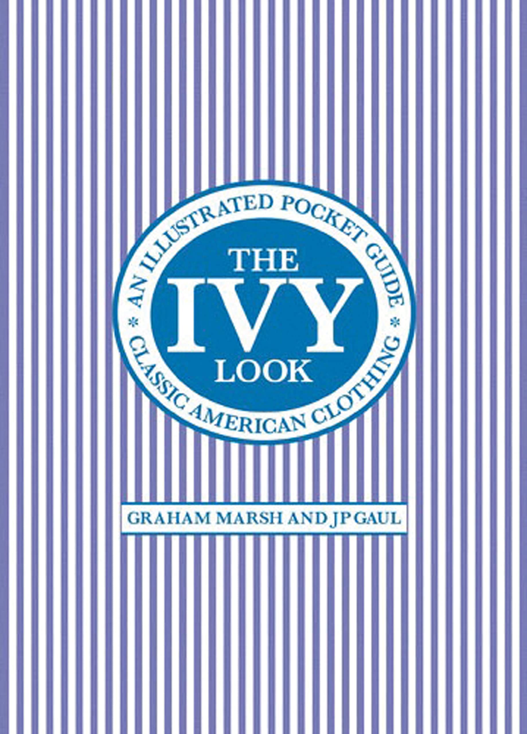 The Ivy Look: Classic American Clothing - An Illustrated Pocket Guide