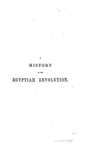 A history of the Egyptian revolution, from the period of the Mamelukes to the death of Mohammed Ali