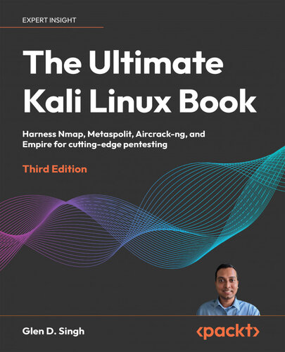 The Ultimate Kali Linux Book - Third Edition: Harness Nmap, Metasploit, Aircrack-ng, and Empire for cutting-edge pentesting