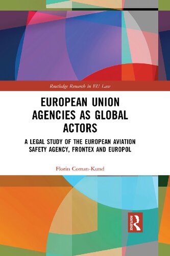 European Union agencies as global actors : a legal study of the European Aviation Safety Agency, Frontex, and Europol