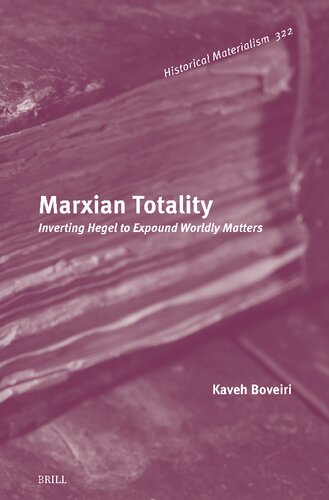 Marxian Totality: Inverting Hegel to Expound Worldly Matters