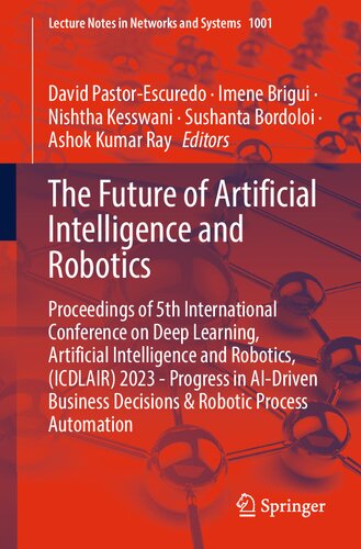 The Future of Artificial Intelligence and Robotics: Proceedings of 5th International Conference on Deep Learning, Artificial Intelligence and ... (Lecture Notes in Networks and Systems, 1001)
