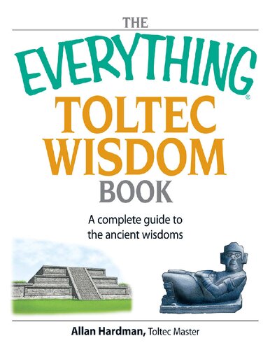 The Everything Toltec Wisdom Book: A Complete Guide to the Ancient Wisdoms (Everything (New Age))