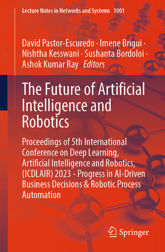 The Future of Artificial Intelligence and Robotics: Proceedings of 5th International Conference on Deep Learning, Artificial Intelligence and ... (Lecture Notes in Networks and Systems, 1001)