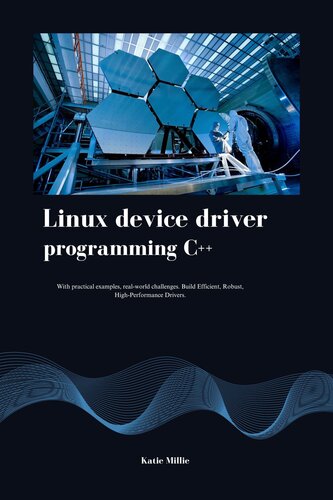 Linux device driver programming C++: With practical examples, real-world challenges