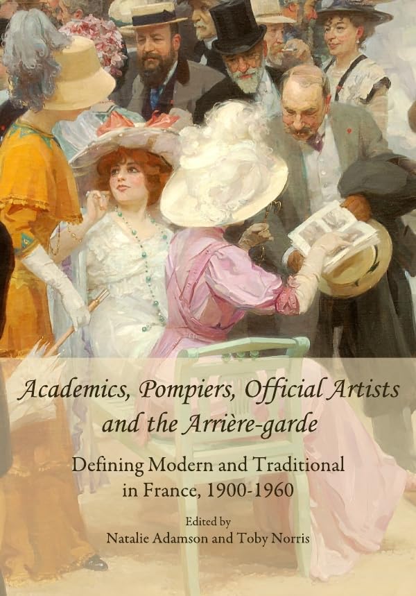 Academics, Pompiers, Official Artists and the Arrière-garde: Defining Modern and Traditional in France, 1900-1960
