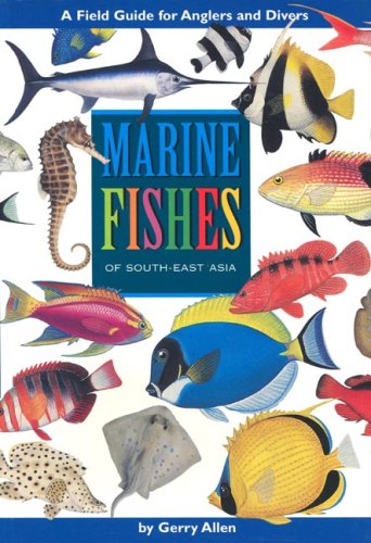 Marine Fishes of South-East Asia: A Field Guide for Anglers and Divers
