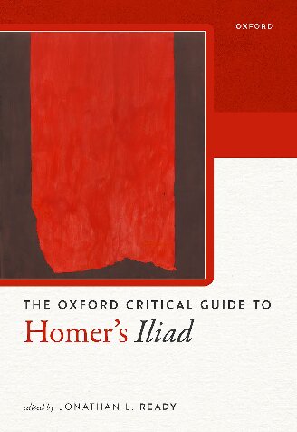 The Oxford Critical Guide to Homer's Iliad