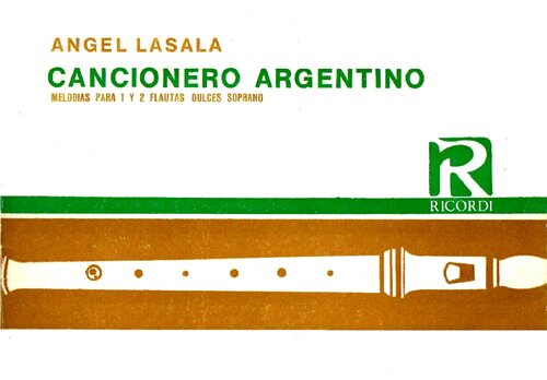 Cancionero argentino: melodías para 1 y 2 flautas dulces soprano con acompañamiento rítmico optativo de guitarra, caja, bombo indio, palmadas o castañeteo.