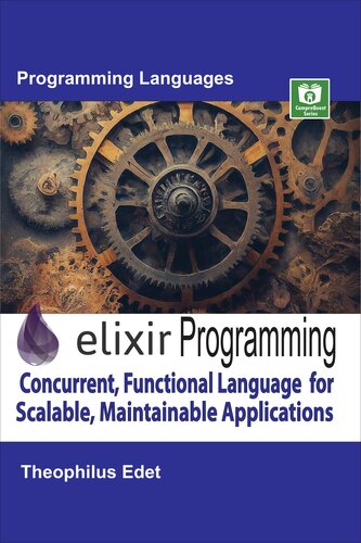 Elixir Programming: Concurrent, Functional Language for Scalable, Maintainable Applications