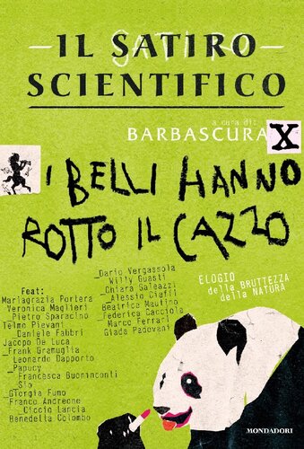 Il satiro scientifico. I belli hanno rotto il cazzo. Elogio della bruttezza della natura