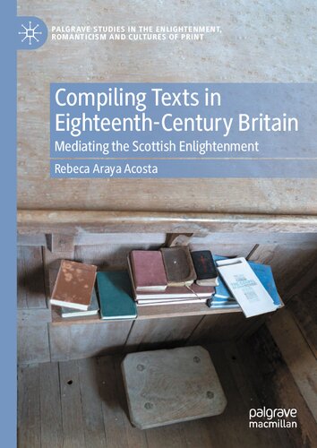 Compiling Texts in Eighteenth-Century Britain: Mediating the Scottish Enlightenment