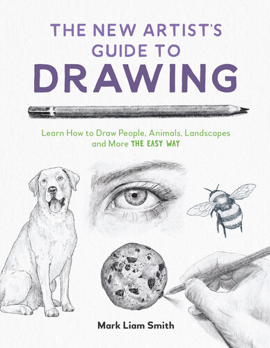 The New Artist's Guide to Drawing: Learn How to Draw People, Animals, Landscapes and More the Easy Way