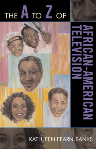 The A to Z of African-American Television (A to Z of Guide: Historical Dictionaries of Literature and the Arts)