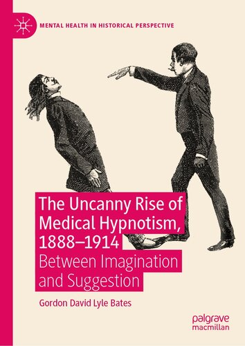 The Uncanny Rise of Medical Hypnotism, 1888–1914 : Between Imagination and Suggestion