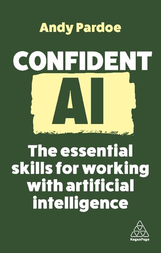 Confident AI: The Essential Skills for Working With Artificial Intelligence (Confident Series, 16)
