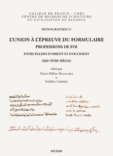 L'union à l'épreuve du formulaire: professions de foi entre églises d'Orient et d'Occident (XIIIe-XVIIIe siècle)