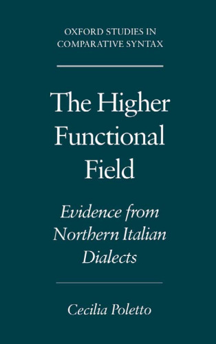 The Higher Functional Field: Evidence from Northern Italian Dialects (Oxford Studies in Comparative Syntax)