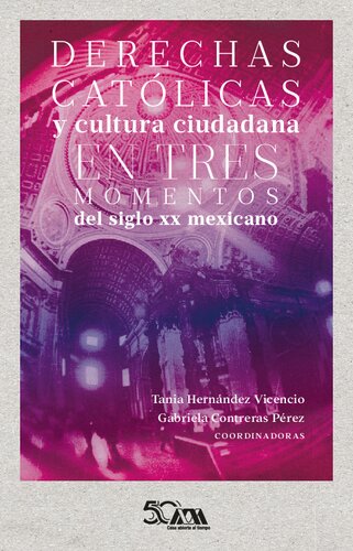 Derechas católicas y cultura ciudadana en tres momentos del siglo xx mexicano
