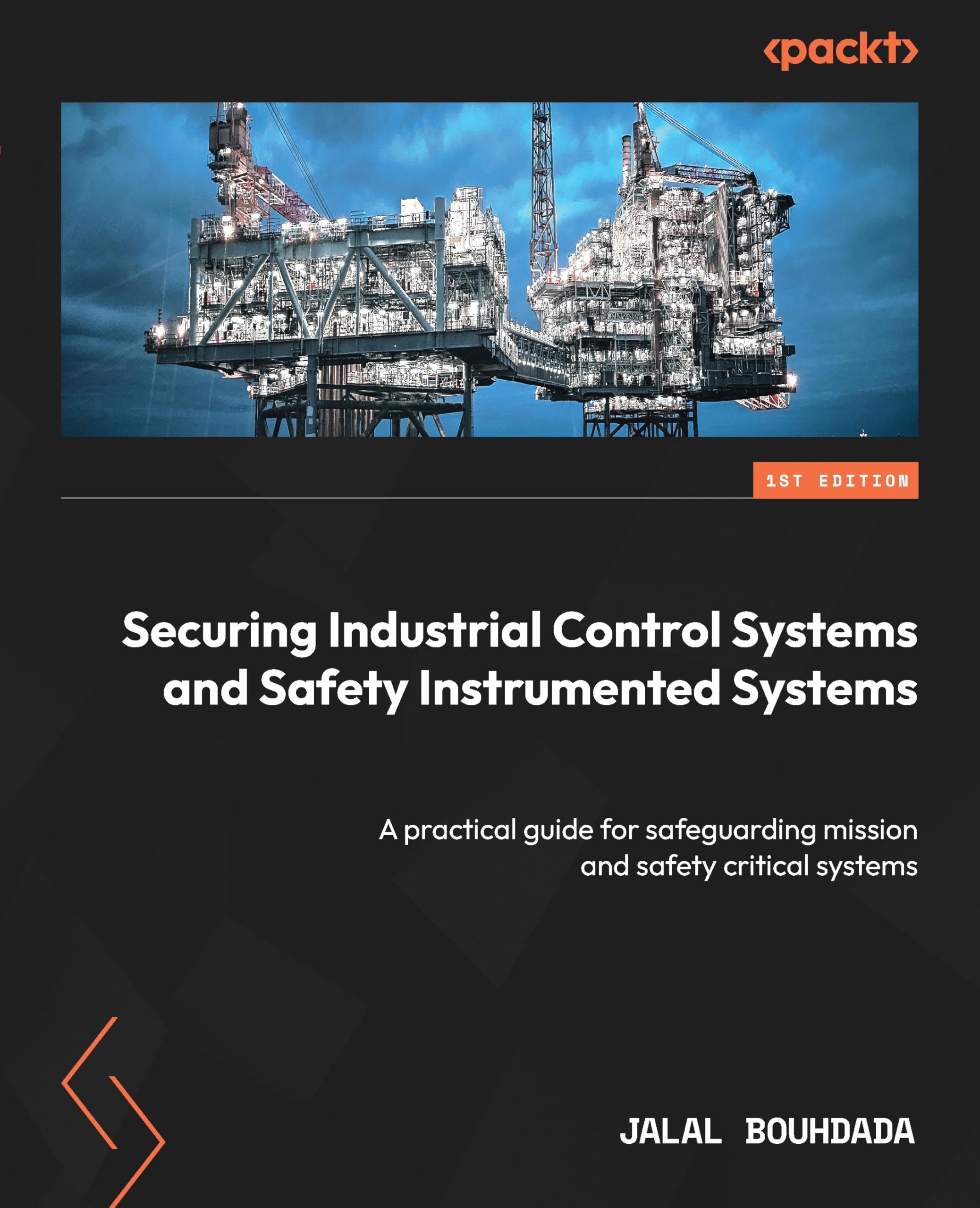 Securing Industrial Control Systems and Safety Instrumented Systems: A practical guide for safeguarding mission and safety critical systems