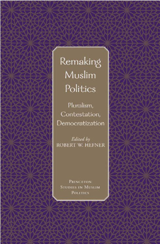 Remaking Muslim Politics: Pluralism, Contestation, Democratization