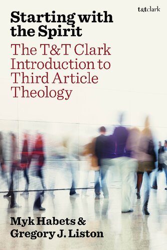 Starting with the Spirit The T&T Clark Introduction to Third Article Theology