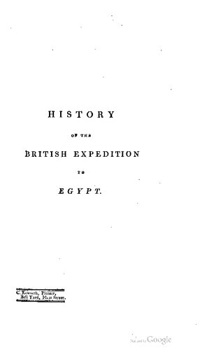 History of the British expedition to Egypt; to which is subjoined, a sketch of the present state of that country and its means of defense