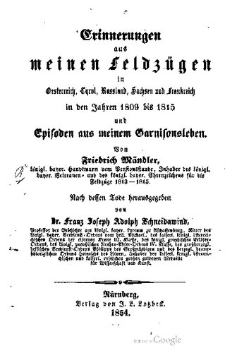 Erinnerungen aus meinen Feldzügen in Oesterreich, Tyrol [Tirol], Russland , Sachsen und Frankreich in den Jahren 1809 bis 1815 und Episoden aus meinem Garnisonsleben