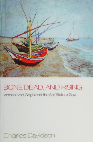 Bone Dead, and Rising: Vincent Van Gogh and the Self Before God