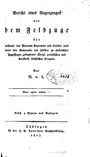 Bericht eines Augenzeugen von dem Feldzuge während den Monaten September und October 1806 unter dem Kommando des Fürsten zu Hohenlohe-Ingelfingen gestandenen Königl. preußischen und Kurfürstl. sächsischen Truppen