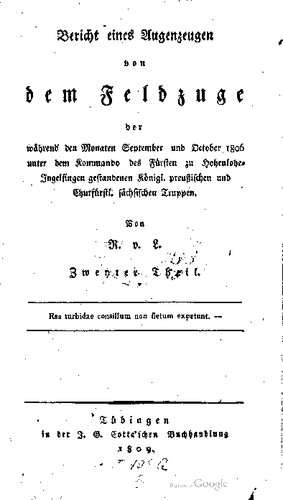 Bericht eines Augenzeugen von dem Feldzuge während den Monaten September und October 1806 unter dem Kommando des Fürsten zu Hohenlohe-Ingelfingen gestandenen Königl. preußischen und Kurfürstl. sächsischen Truppen