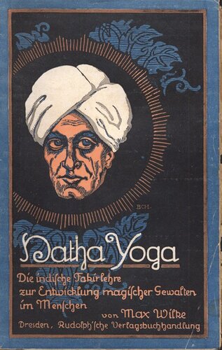Hatha-Yoga : Die indische Fakir-Lehre zur Entwicklung magischer Gewalten im Menschen