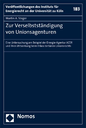 Zur Verselbstständigung von Unionsagenturen : Eine Untersuchung am Beispiel der Energie-Agentur ACER und ihrer Mitwirkung beim Erlass tertiären Unionsrechts.