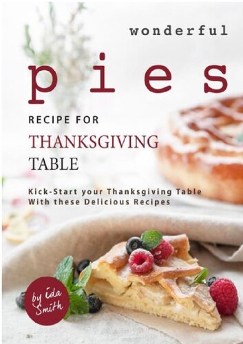 Wonderful Pies Recipe for Thanksgiving Table: Kick-Start your Thanksgiving Table With these Delicious Recipes