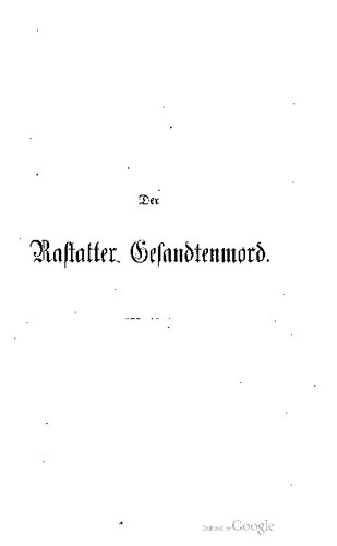 Der Rastatter Gesandtenmord. Mit Benutzung handschriftlichen Materials aus den Archiven von Wien und Karlsruhe