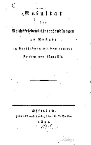 Resultat der Reichsfriedens-Unterhandlungen zu Rastadt [Rastatt] in Verbindung mit dem neueren Frieden von Lüneville [Luneville]