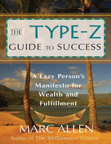 The Type-Z Guide to Success: A Lazy Person s Manifesto to Wealth and Fulfillment